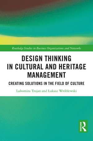 Design Thinking in Cultural and Heritage Management: Creating Solutions in the Field of Culture de Lubomira Trojan