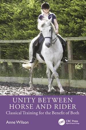 Unity Between Horse and Rider: Classical Training for the Benefit of Both de Anne Wilson