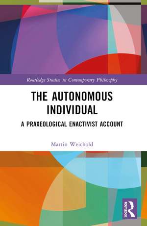 The Autonomous Individual: A Praxeological Enactivist Account de Martin Weichold