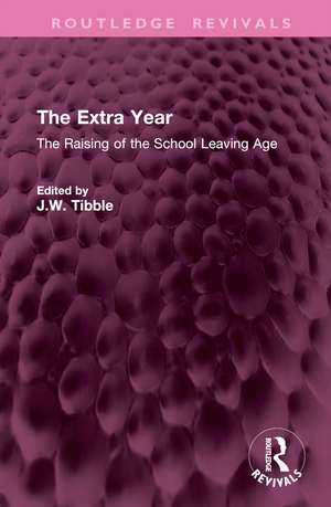 The Extra Year: The Raising of the School Leaving Age de J.W. Tibble