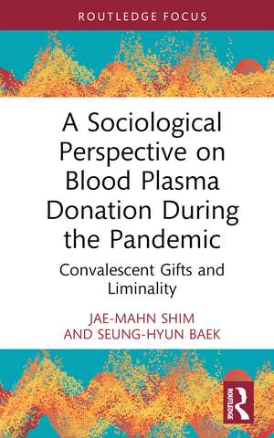 A Sociological Perspective on Blood Plasma Donation During the Pandemic: Convalescent Gifts and Liminality de Jae-Mahn Shim