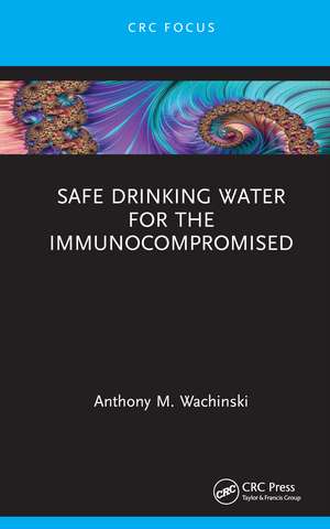 Safe Drinking Water for the Immunocompromised de Anthony M. Wachinski