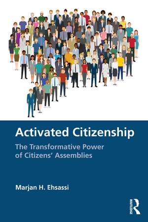 Activated Citizenship: The Transformative Power of Citizens' Assemblies de Marjan H. Ehsassi