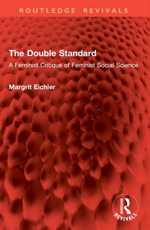 The Double Standard: A Feminist Critique of Feminist Social Science de Margrit Eichler
