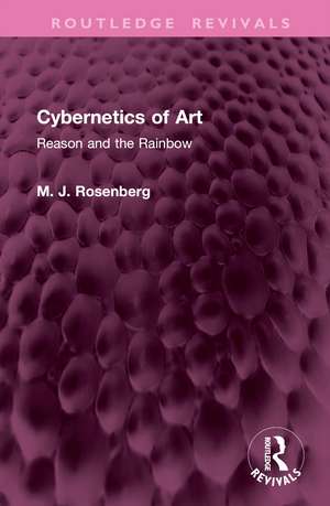 Cybernetics of Art: Reason and the Rainbow de M. J. Rosenberg