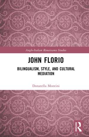 John Florio: Bilingualism, Style, and Cultural Mediation de Donatella Montini