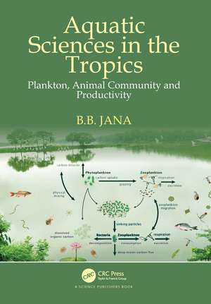 Aquatic Sciences in the Tropics: Plankton, Animal Community and Productivity de B. B. Jana