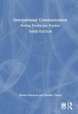 Interpersonal Communication: Putting Theory into Practice de Denise Solomon