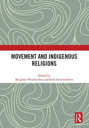 Movement and Indigenous Religions de Meaghan Weatherdon