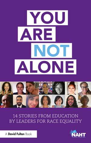 You Are Not Alone: 14 Stories from Education by Leaders for Race Equality de NAHT