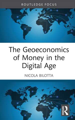 The Geoeconomics of Money in the Digital Age de Nicola Bilotta