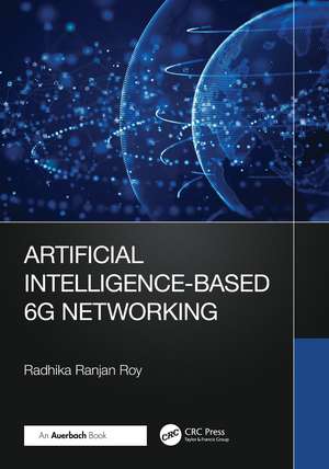 Artificial Intelligence-Based 6G Networking de Radhika Ranjan Roy