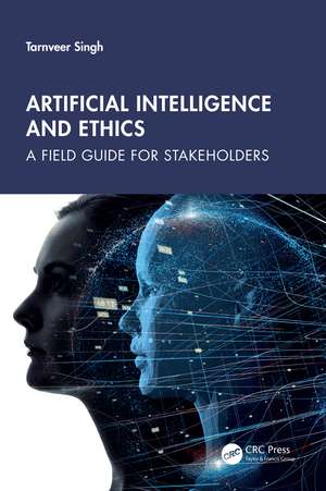 Artificial Intelligence and Ethics: A Field Guide for Stakeholders de Tarnveer Singh