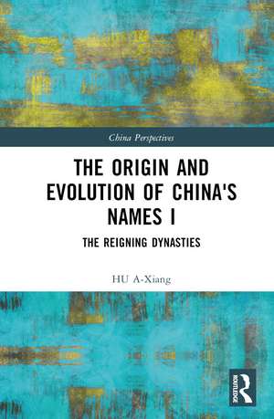 The Origin and Evolution of China's Names I: The Reigning Dynasties de HU A-Xiang