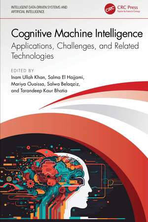 Cognitive Machine Intelligence: Applications, Challenges, and Related Technologies de Inam Ullah Khan