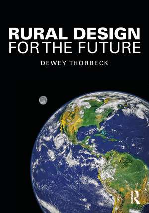 Rural Design for the Future de Dewey Thorbeck