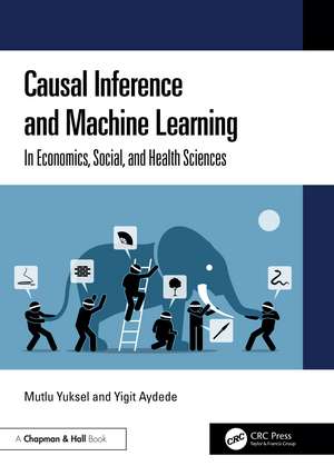 Causal Inference and Machine Learning: In Economics, Social, and Health Sciences de Mutlu Yuksel