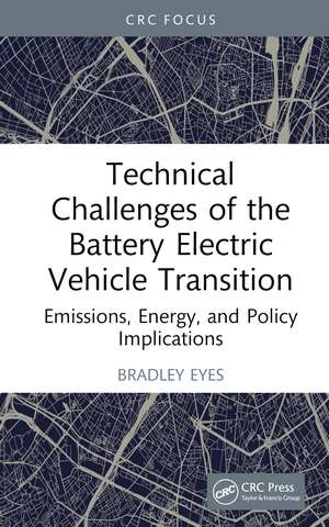 Technical Challenges of the Battery Electric Vehicle Transition: Emissions, Energy, and Policy Implications de Bradley Eyes