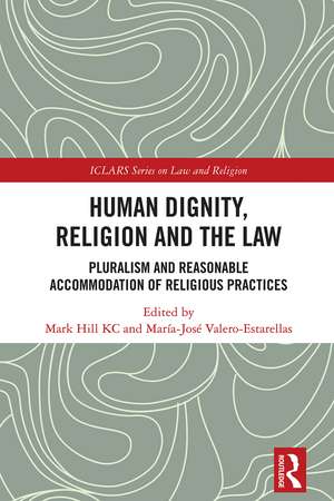 Human Dignity, Religion and the Law: Pluralism and Reasonable Accommodation of Religious Practices de Mark Hill KC