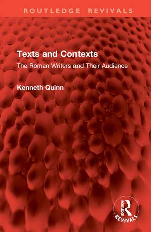 Texts and Contexts: The Roman Writers and Their Audience de Kenneth Quinn