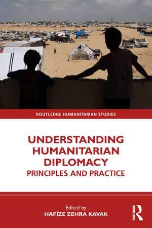 Understanding Humanitarian Diplomacy: Principles and Practice de Hafize Zehra Kavak