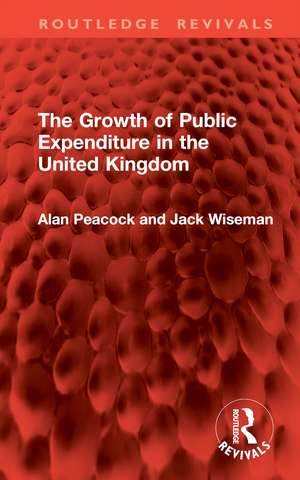 The Growth of Public Expenditure in the United Kingdom de Alan Peacock