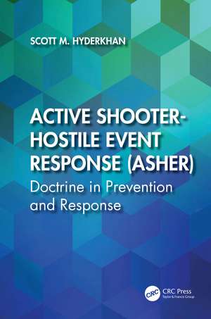 Active Shooter-Hostile Event Response (ASHER): Doctrine in Prevention and Response de Scott M. Hyderkhan