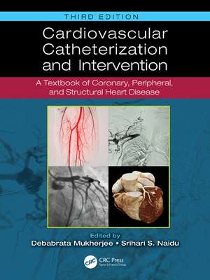 Cardiovascular Catheterization and Intervention: A Textbook of Coronary, Peripheral, and Structural Heart Disease de Debabrata Mukherjee