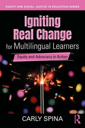 Igniting Real Change for Multilingual Learners de Carly Spina