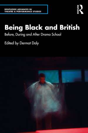 Being Black and British: Before, During and After Drama School de Dermot Daly