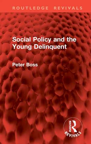 Social Policy and the Young Delinquent de Peter Boss