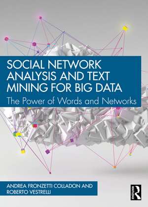 Social Network Analysis and Text Mining for Big Data: The Power of Words and Networks de Andrea Fronzetti Colladon