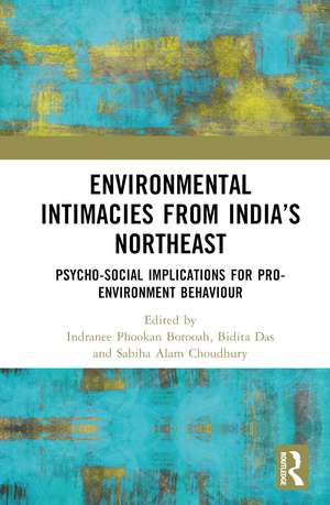 Environmental Intimacies from India’s Northeast: Psycho-Social Implications for Pro-Environment Behaviour de Indranee Phookan Borooah