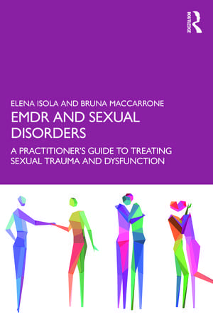 EMDR and Sexual Disorders: A Practitioner’s Guide to Treating Sexual Trauma and Dysfunction de Elena Isola