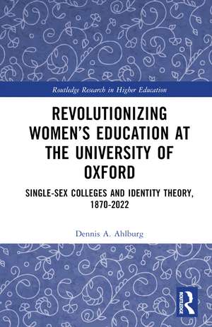 Revolutionizing Women’s Education at the University of Oxford: Single-Sex Colleges and Identity Theory, 1870-2022 de Dennis A. Ahlburg