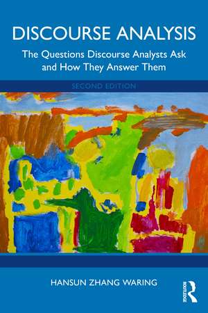 Discourse Analysis: The Questions Discourse Analysts Ask and How They Answer Them de Hansun Zhang Waring