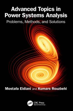 Advanced Topics in Power Systems Analysis: Problems, Methods, and Solutions de Mostafa Eidiani