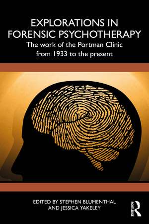 Explorations in Forensic Psychotherapy: The Work of the Portman Clinic from 1933 to the Present de Stephen Blumenthal