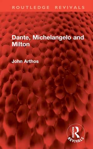 Dante, Michelangelo and Milton de John Arthos