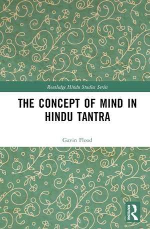 The Concept of Mind in Hindu Tantra de Gavin Flood