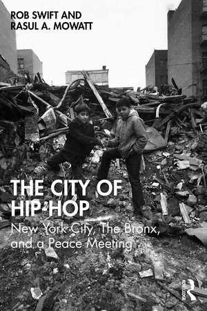 The City of Hip-Hop: New York City, The Bronx, and a Peace Meeting de Rob Swift