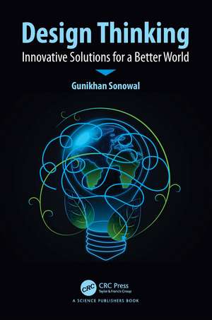 Design Thinking: Innovative Solutions for a Better World de Gunikhan Sonowal