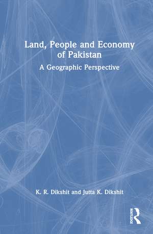 Land, People and Economy of Pakistan: A Geographic Perspective de K. R. Dikshit