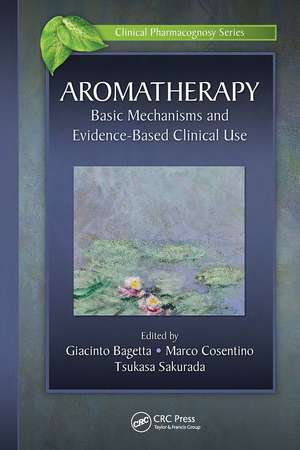 Aromatherapy: Basic Mechanisms and Evidence Based Clinical Use de Giacinto Bagetta