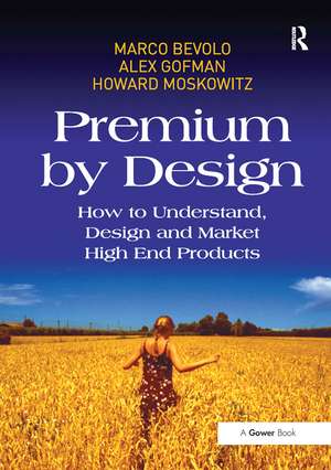 Premium by Design: How to Understand, Design and Market High End Products de Marco Bevolo