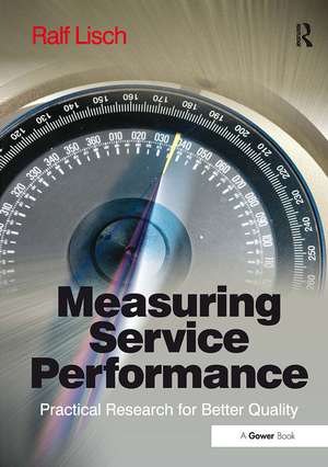 Measuring Service Performance: Practical Research for Better Quality de Ralf Lisch