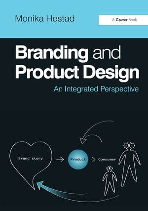 Branding and Product Design: An Integrated Perspective de Monika Hestad