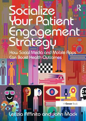 Socialize Your Patient Engagement Strategy: How Social Media and Mobile Apps Can Boost Health Outcomes de Letizia Affinito