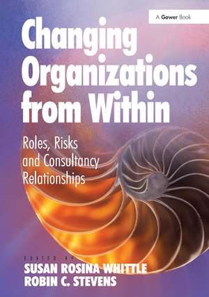 Changing Organizations from Within: Roles, Risks and Consultancy Relationships de Robin C. Stevens