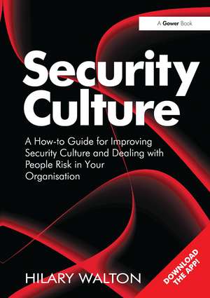 Security Culture: A How-to Guide for Improving Security Culture and Dealing with People Risk in Your Organisation de Hilary Walton